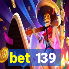 bet 139